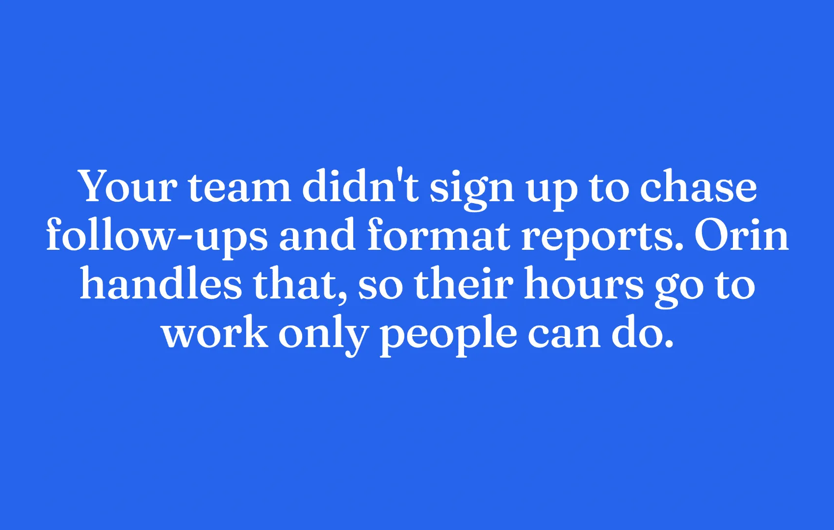 Statement card: your team didn’t sign up to chase follow-ups and format reports